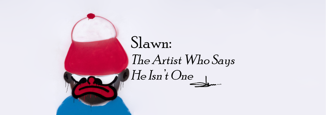 Slawn: The Artist Who Says He Isn’t One